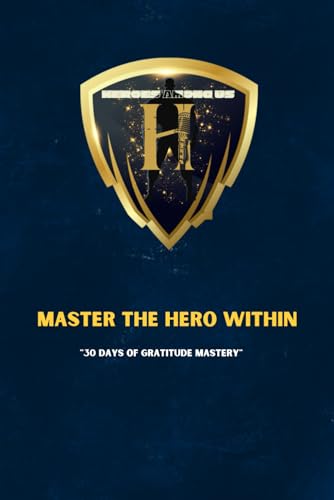 "Master the Hero Within: A 30-Day Journal to Transform Your Thinking, Overcome Obstacles, and Design a Life of Abundance and Fulfillment"